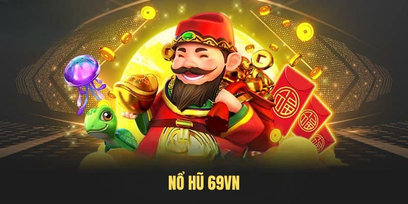 Nổ Hũ 69VN – Săn Hũ Tiền Tỷ Cực Đỉnh, Giải Trí Thả Ga 2025