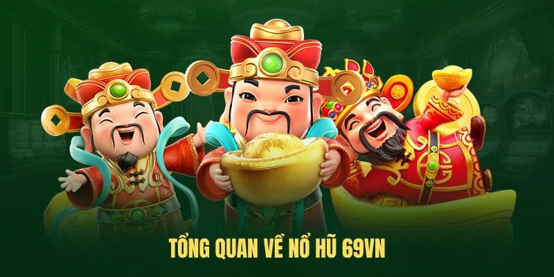 Tổng quan về Nổ Hũ 69VN