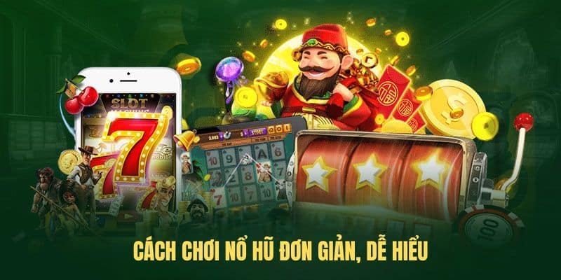 Cách chơi nổ hũ đơn giản, dễ hiểu