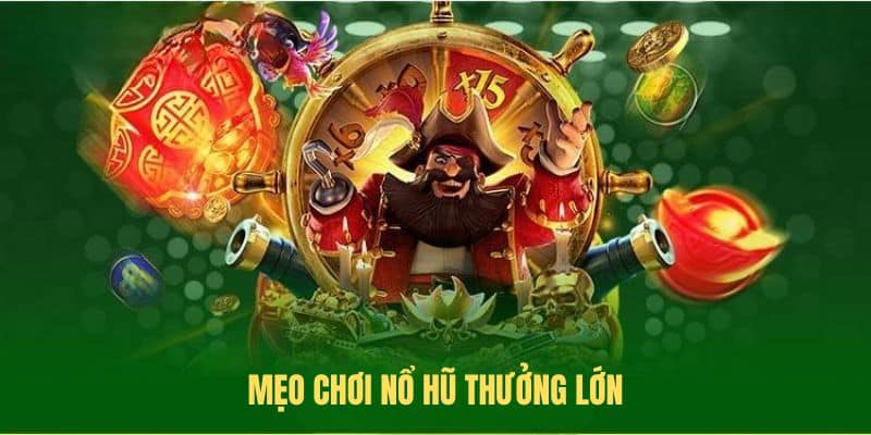 Mẹo chơi nổ hũ thưởng lớn