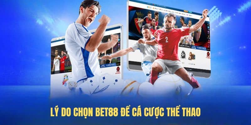 Lý do chọn BET88 để cá cược thể thao