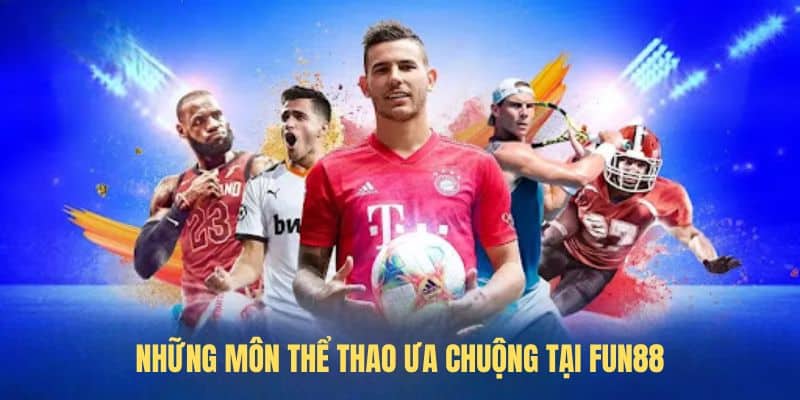 Những môn thể thao ưa chuộng tại FUN88