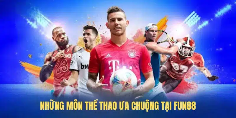 Những môn thể thao ưa chuộng tại FUN88