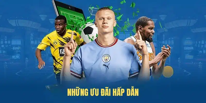 Những ưu đãi hấp dẫn